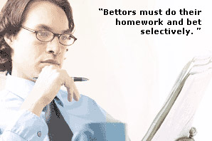 Bettors must dotheir homework and bet selectively.