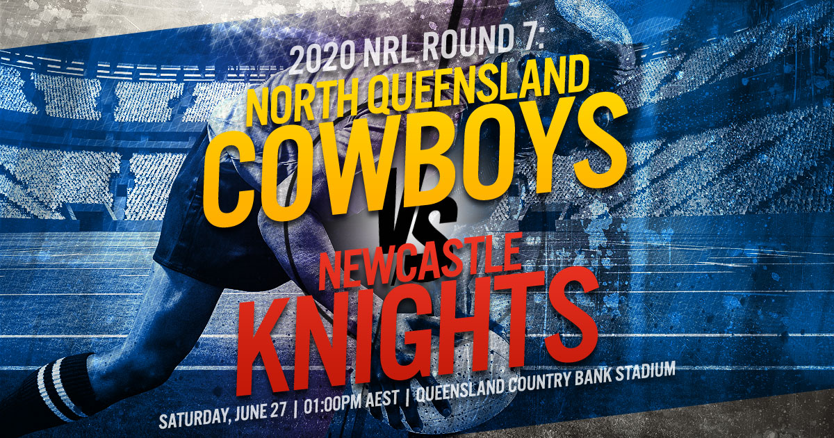 2020 NRL Round 7: North Queensland Cowboys vs. Newcastle Knights